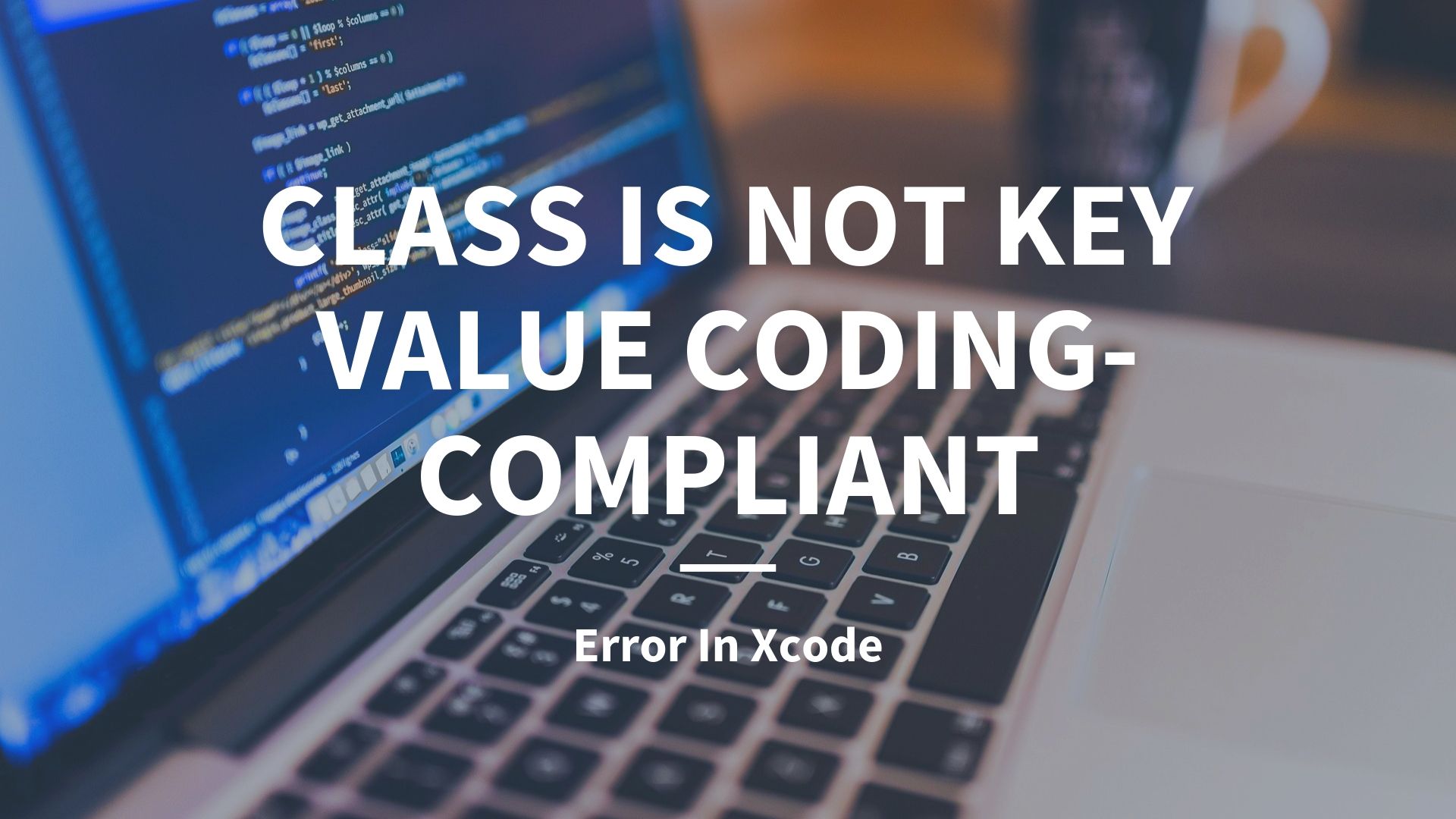 Fixing "This Class is not Key Value Coding-Compliant for the Key" Error In Xcode